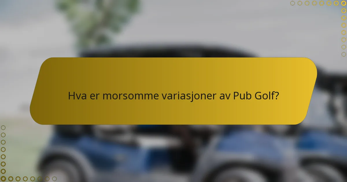 Hva er morsomme variasjoner av Pub Golf?