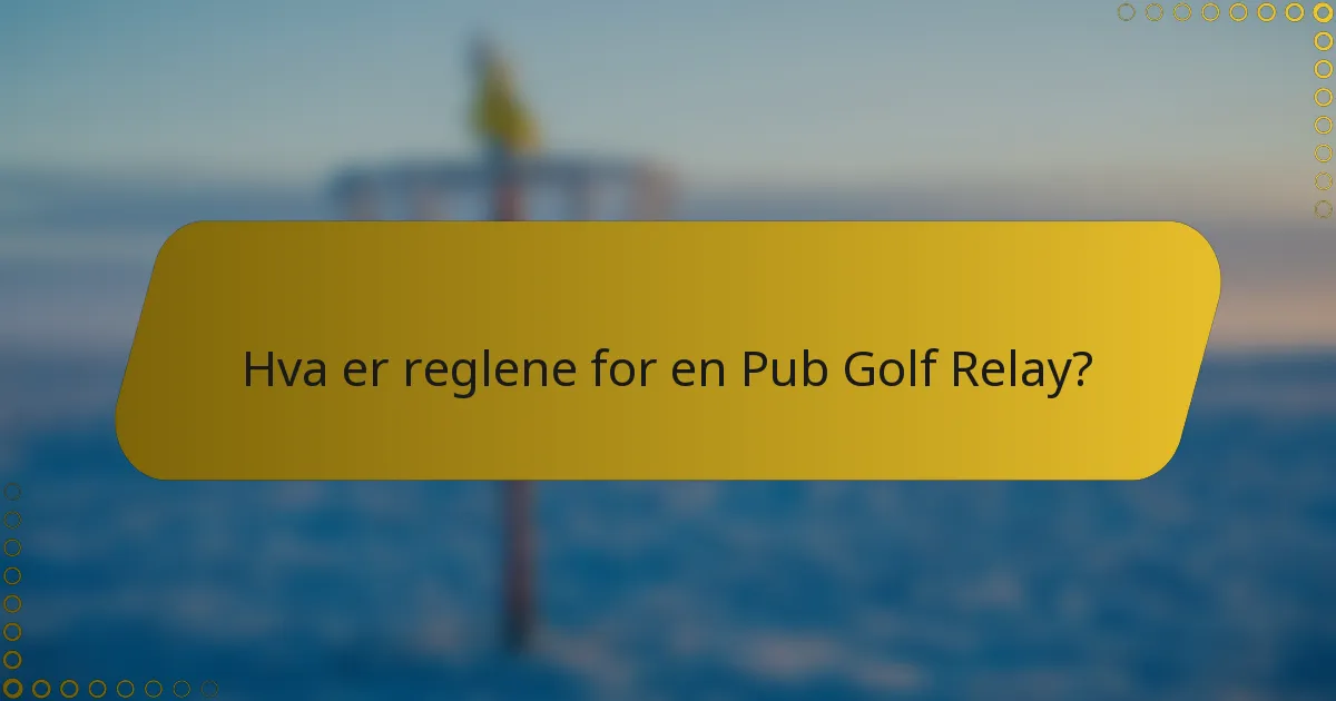 Hva er reglene for en Pub Golf Relay?