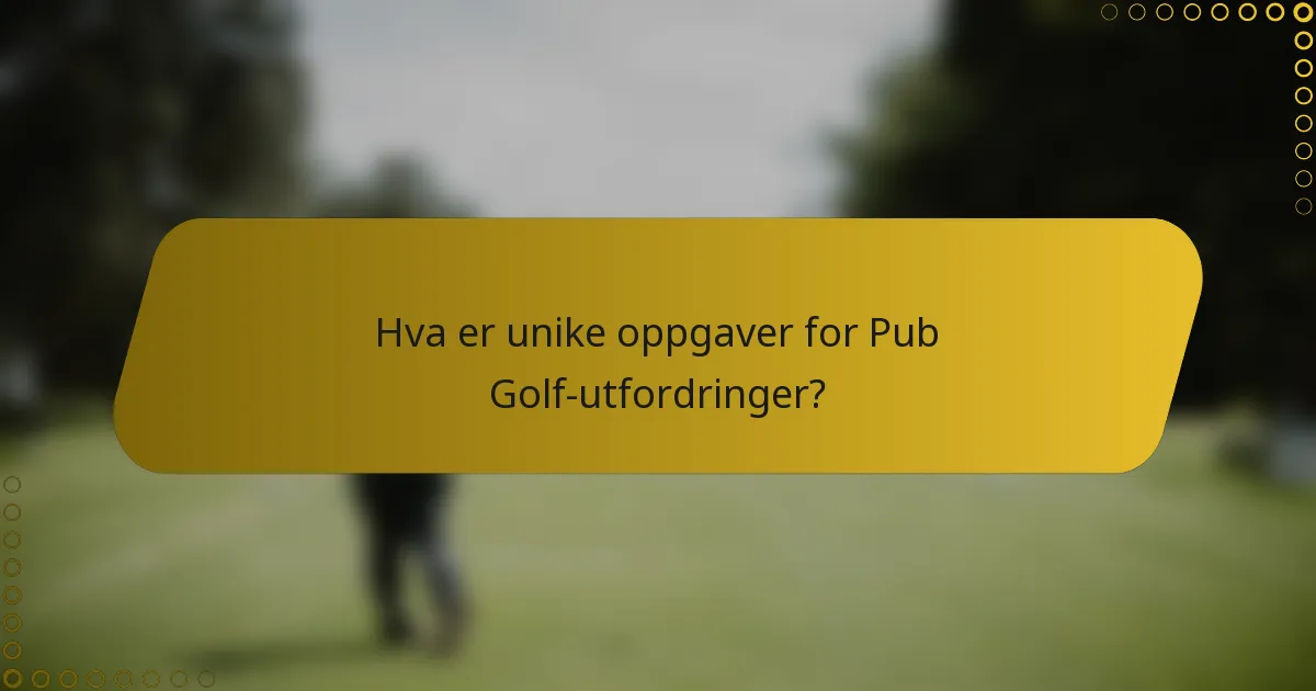 Hva er unike oppgaver for Pub Golf-utfordringer?