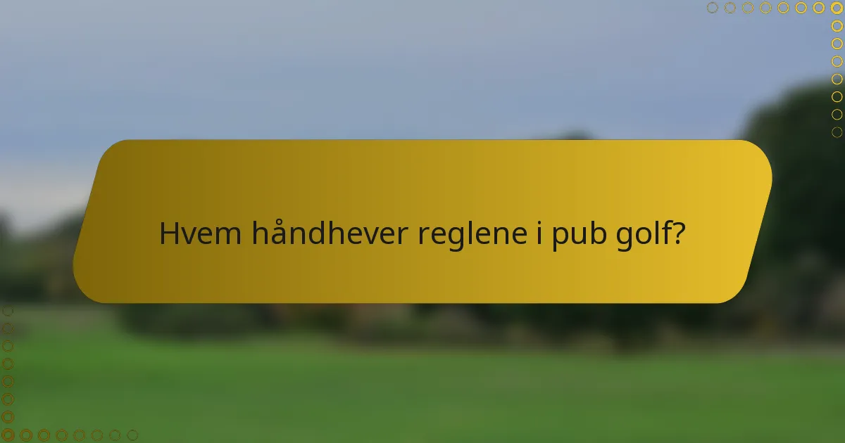 Hvem håndhever reglene i pub golf?