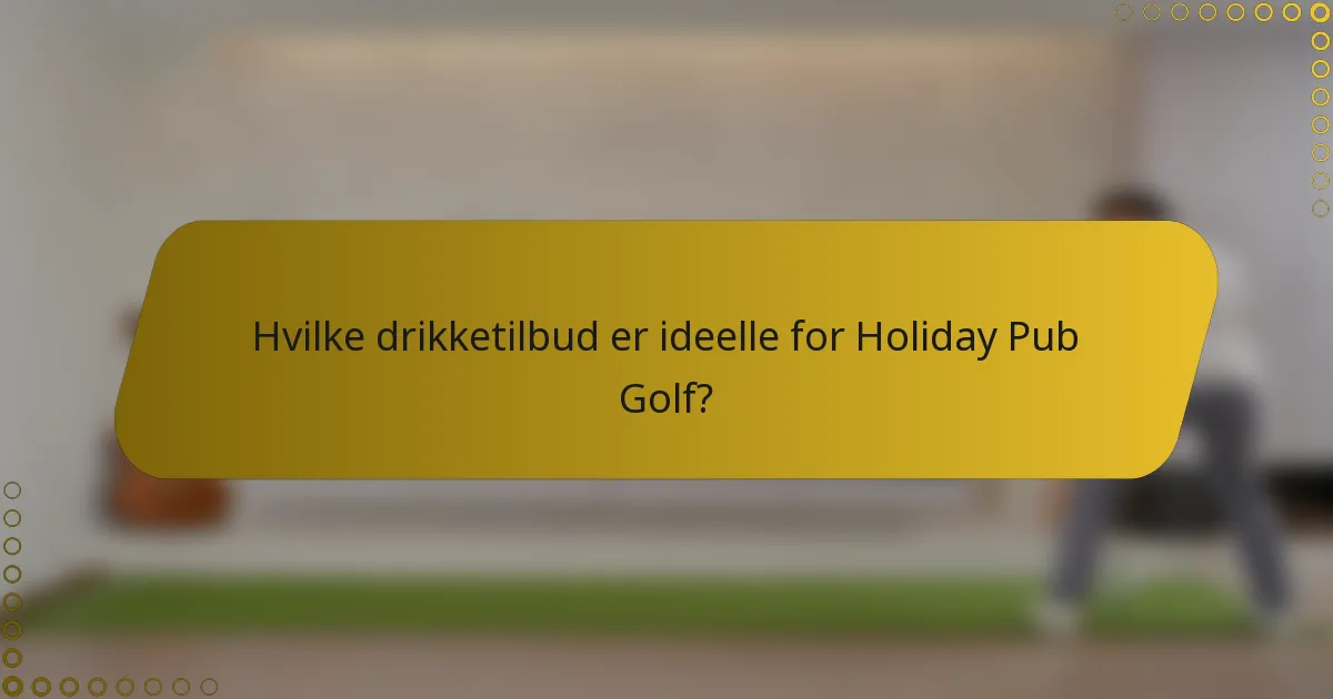 Hvilke drikketilbud er ideelle for Holiday Pub Golf?
