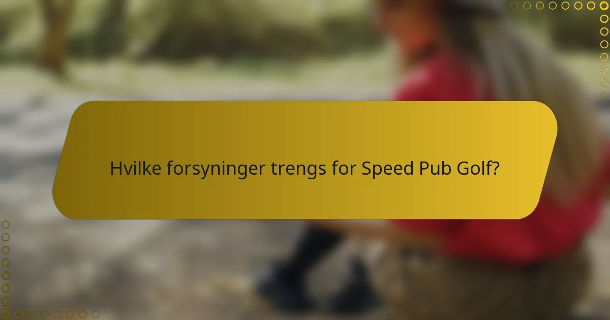 Hvilke forsyninger trengs for Speed Pub Golf?