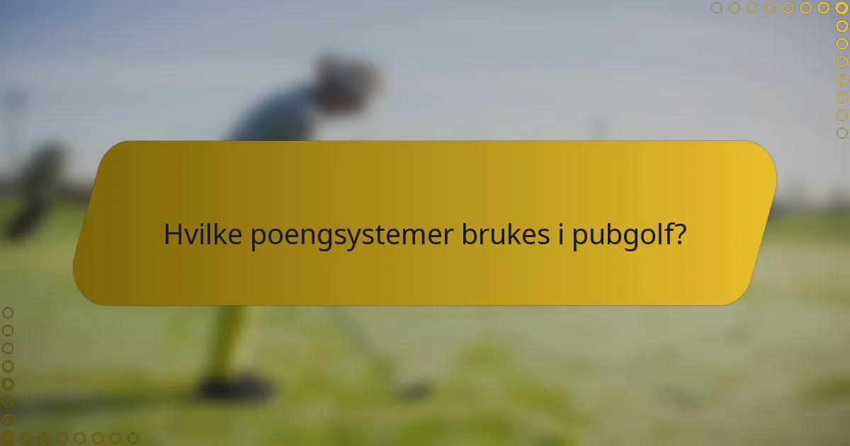 Hvilke poengsystemer brukes i pubgolf?