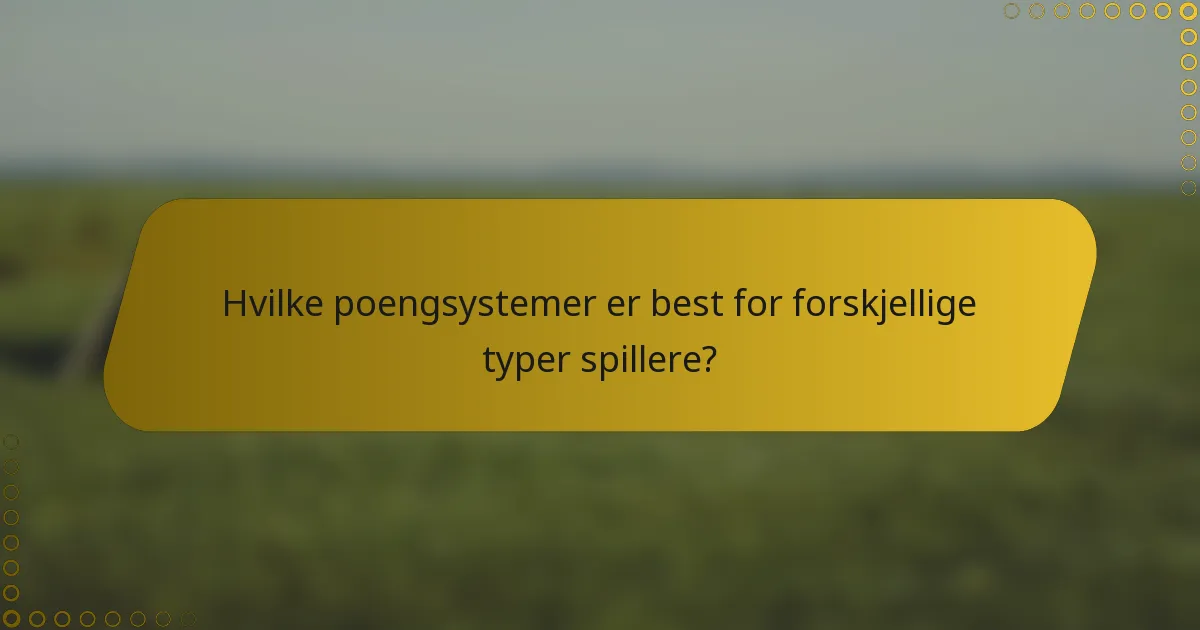 Hvilke poengsystemer er best for forskjellige typer spillere?