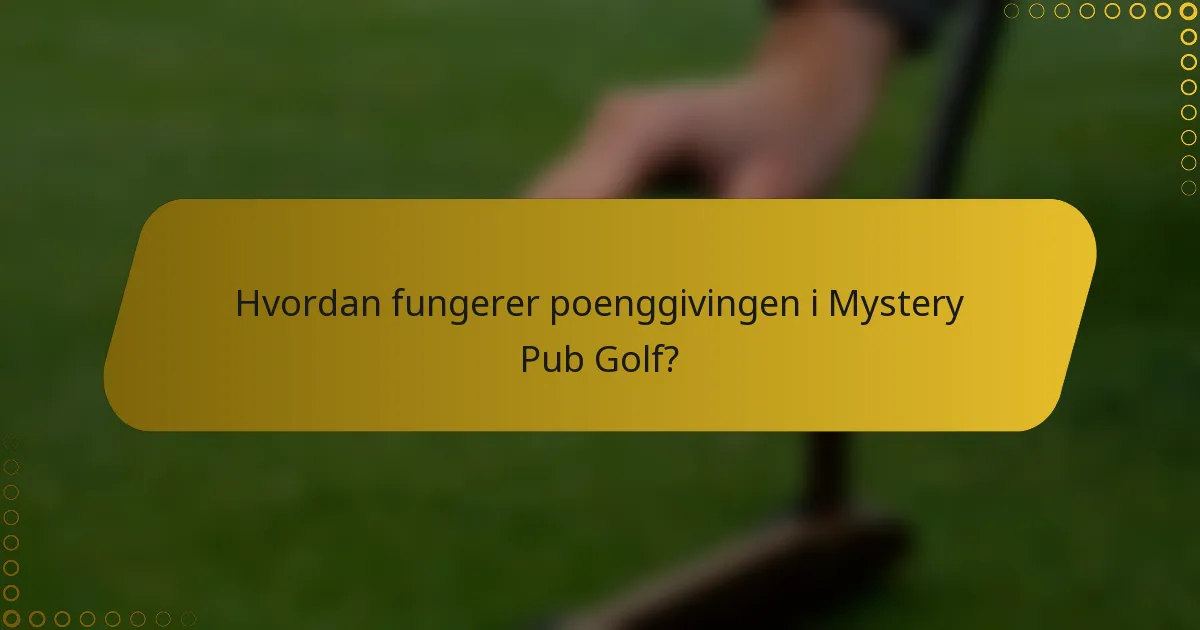 Hvordan fungerer poenggivingen i Mystery Pub Golf?