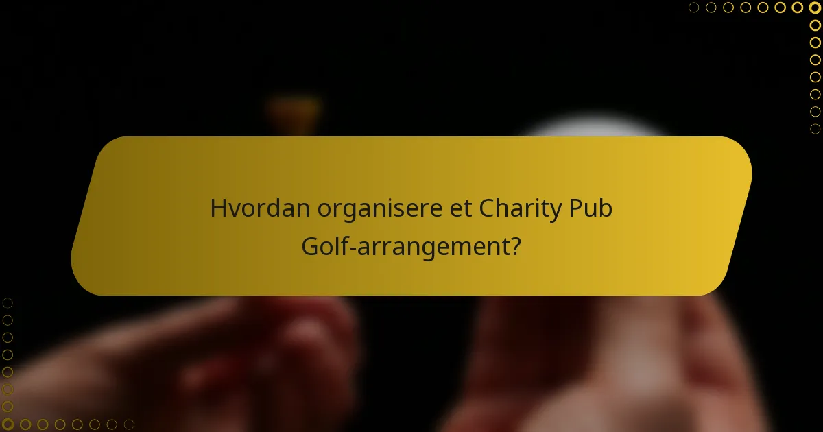Hvordan organisere et Charity Pub Golf-arrangement?